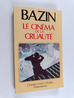 Andre Bazin : Le cinema de la cruaute - Eric von Stroheim...
