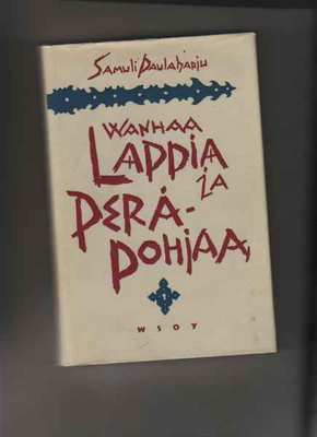 Paulaharju, Samuli: Vanhaa Lappia ja Peräpohjaa, WSOY 1963