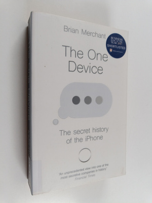 Brian Merchant : The one device : the secret history of t...