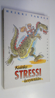 Heikki Takala : Kuinka stressi kesytetään