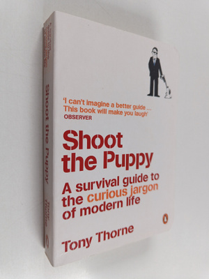 Tony Thorne : Shoot the Puppy - A Survival Guide to the C...