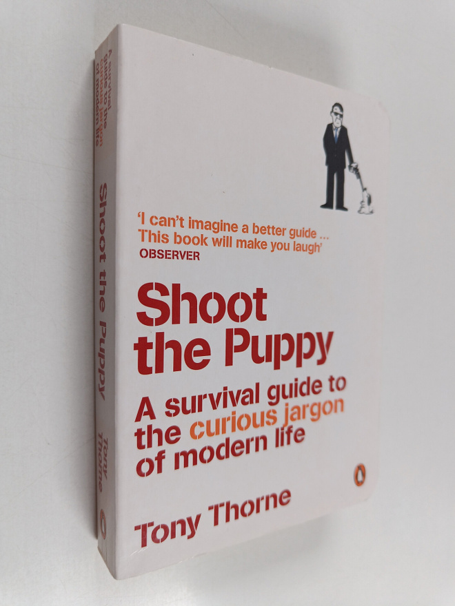 Tony Thorne : Shoot the Puppy - A Survival Guide to the C...