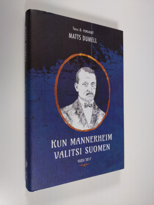 Matts Dumell : Kun Mannerheim valitsi Suomen