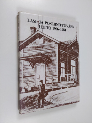 Aimo Löfberg : Lasi- ja posliinityöväen liitto 1906-1981 ...