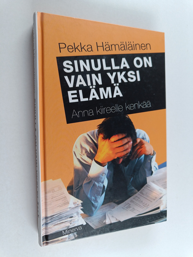 Pekka Hämäläinen : Sinulla on vain yksi elämä : anna kiir...
