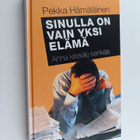 Pekka Hämäläinen : Sinulla on vain yksi elämä : anna kiir... - pikkukuva 1