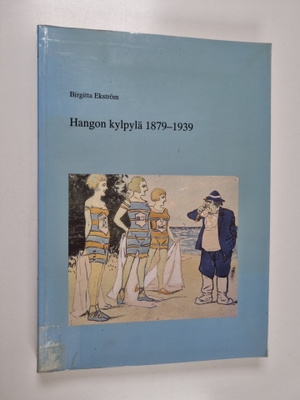 Birgitta Ekström : Hangon kylpylä 1879-1939 - Hangon kahv...