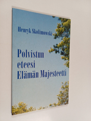 Henryk Skolimowski : Polvistun eteesi elämän majesteetti