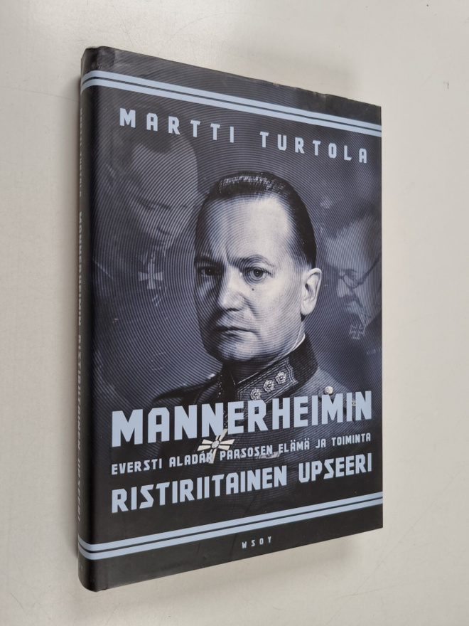 Martti Turtola : Mannerheimin ristiriitainen upseeri : ev...