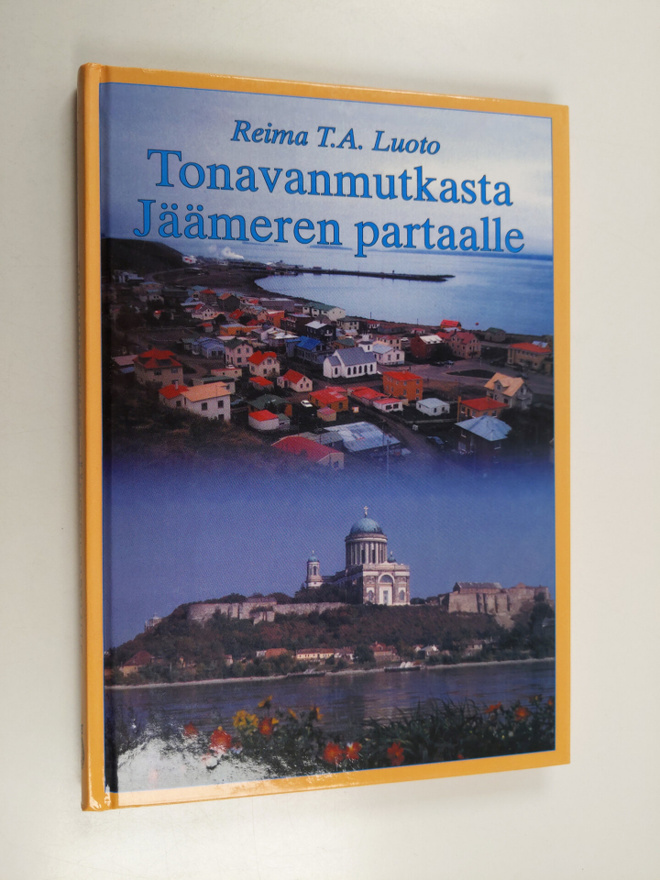 Reima T. A. Luoto : Tonavanmutkasta Jäämeren partaalle - ...