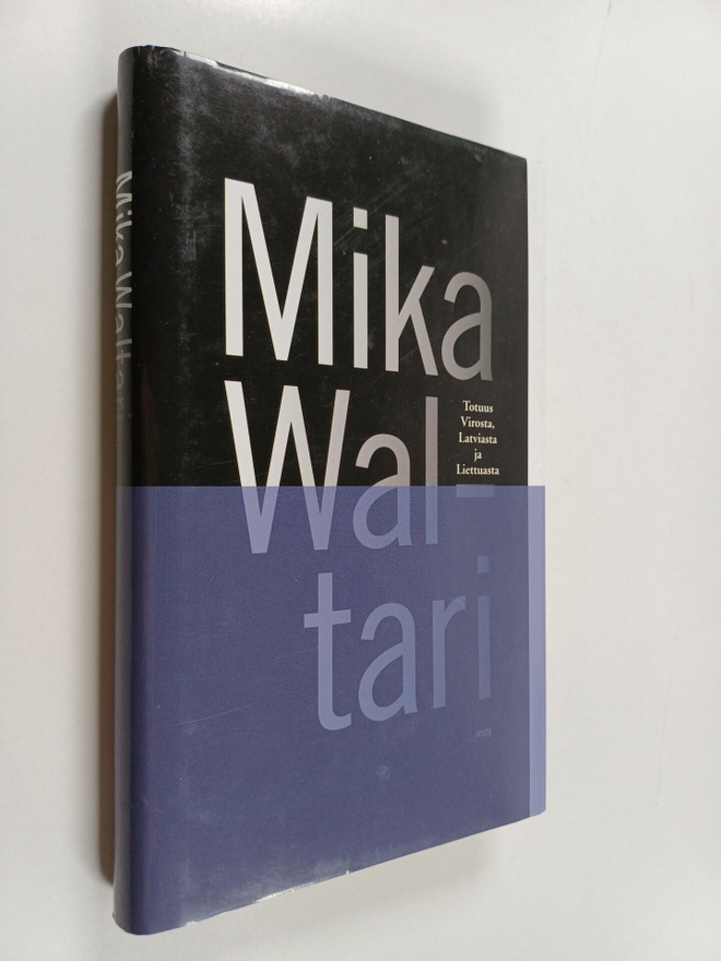 Mika Waltari ym. : Totuus Virosta, Latviasta ja Liettuasta