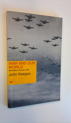 John Keegan : War and Our World - The Reith Lectures 1998