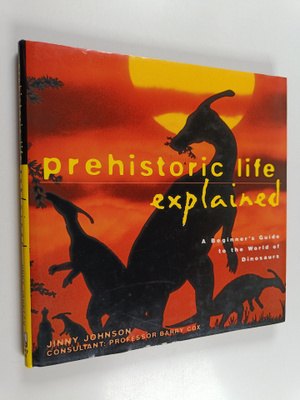 Jinny Johnson : Prehistoric Life Explained : A Beginner's...