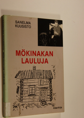 Sanelma Kuusisto : Mökinakan lauluja : runoja