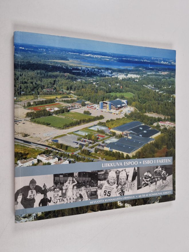 Dan Lindholm : Liikkuva Espoo : 60 vuotta kunnallista urh...