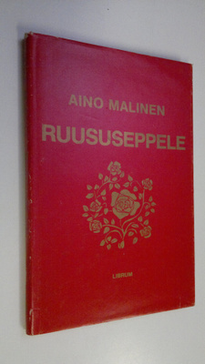 Aino Malinen : Ruususeppele : pienoisromaani
