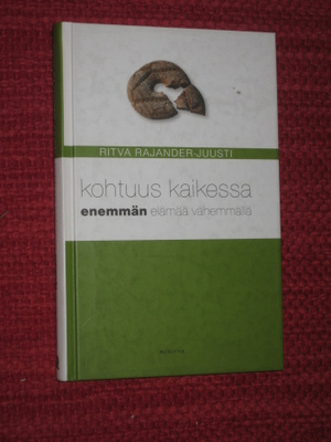 Kohtuus kaikessa : enemmän elämää vähemmällä