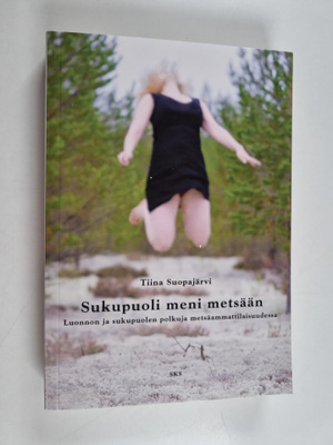 Tiina Suopajärvi : Sukupuoli meni metsään - luonnon ja su...