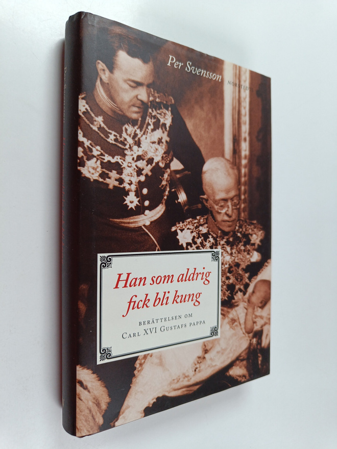 Per Svensson : Han som aldrig fick bli kung : berättelsen...