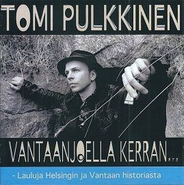 Tomi Pulkkinen CD  Vantaanjoella Kerran...  2013