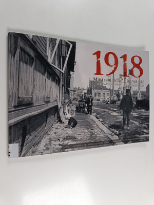 Outi et al Hupaniittu : 1918 Minä olin siellä. Elämää sod...