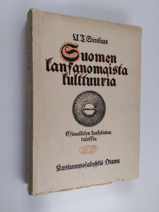 U. T. Sirelius : Suomen kansanomaista kulttuuria 2 : esin...