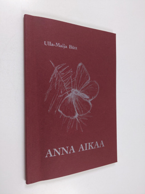 Ulla-Maija Butt : Anna aikaa : runoja