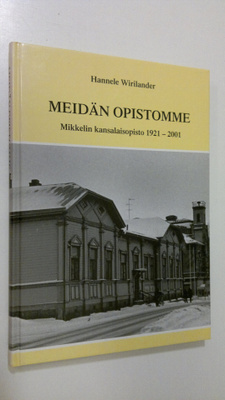 Hannele Wirilander : Meidän opistomme : Mikkelin kansalai...