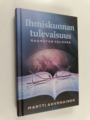 Martti Ahvenainen : Ihmiskunnan tulevaisuus Raamatun valossa