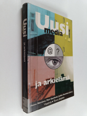 Uusi media ja arkielämä : kirjoituksia uuden ajan kulttuu...