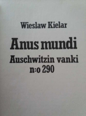 Kielar Wieslaw: Anus mundi: Auschwitzin vanki n:o 290