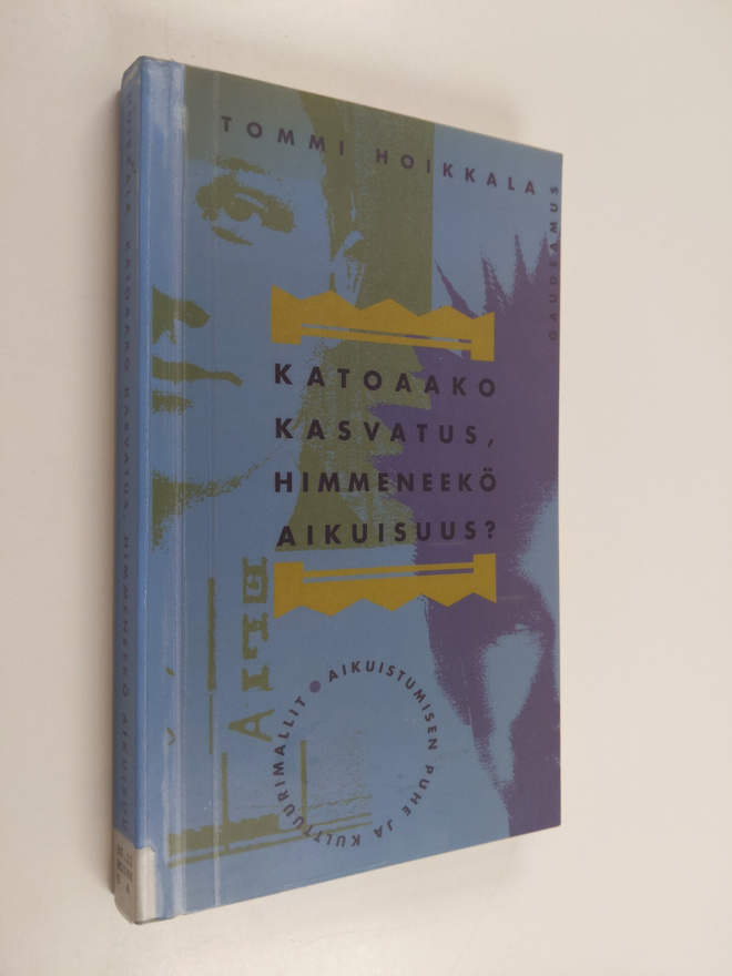 Tommi Hoikkala : Katoaako kasvatus, himmeneekö aikuisuus ...