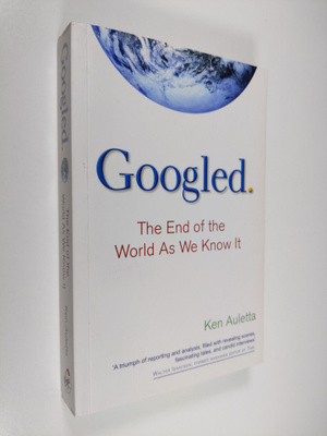 Ken Auletta : Googled : the end of the world as we know i...