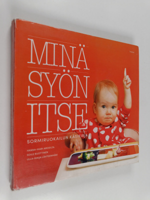 Ulla-Maija Lähteenmäki ym. : Minä syön itse : Sormiruokai...
