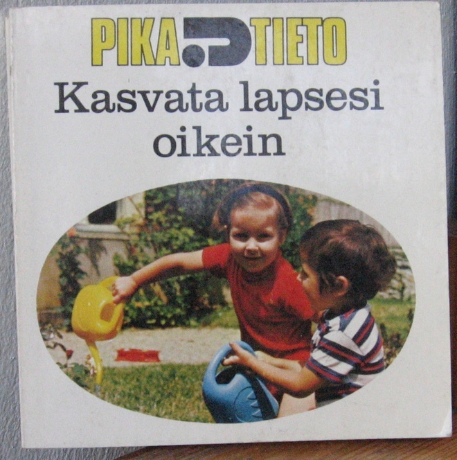 Kasvata lapsesi oikein.  Pikatieto. Otava 1971. 128 s.
