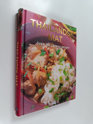Thailändsk mat : över 100 läckra recept