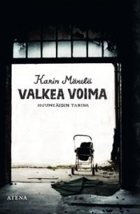 Karin Mäkelä: Valkea voima - Huumeäidin tarina