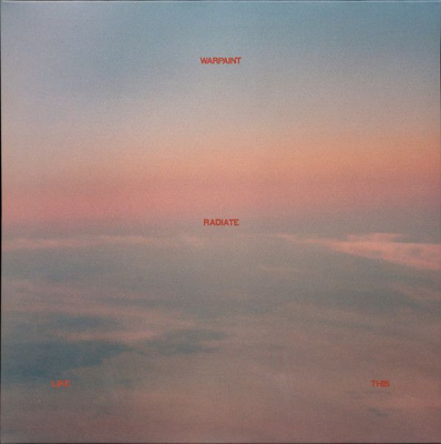 Warpaint – Radiate Like This