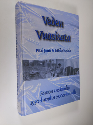 Petri Juuti : Veden vuosisata : Espoon vesihuolto 1930-lu...