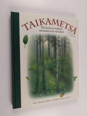 Marjut Hjelt ym. : Taikametsä : tarinoita ja taikoja suom...