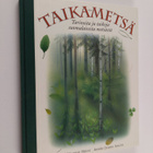 Marjut Hjelt ym. : Taikametsä : tarinoita ja taikoja suom... - pikkukuva 1
