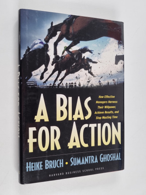 Heike Bruch : A bias for action : how effective managers ...