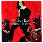 Kaija Koo • Mikään Ei Riitä CD - pikkukuva 1