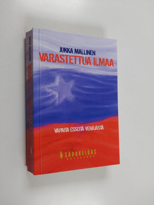 Jukka Mallinen : Varastettua ilmaa : vapaita esseitä Venä...