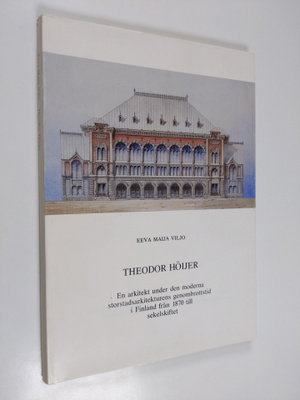 Eeva Maija Viljo : Theodor Höijer : En arkitekt under den...