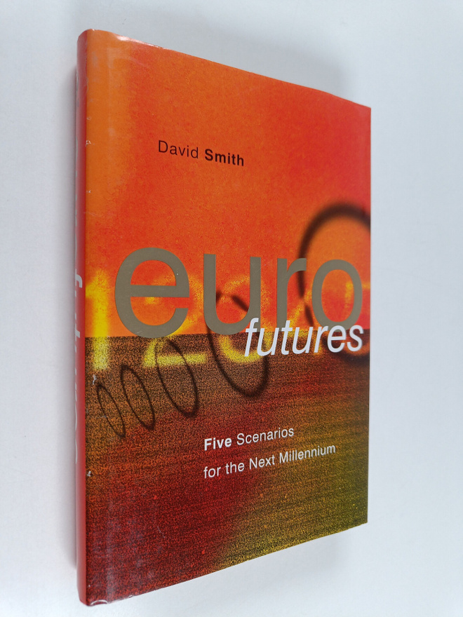 David Smith : Eurofutures : five scenarios for the next m...