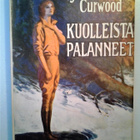 Curwood James Oliver: Kuolleista palanneet, v. 1927, 1.p. - pikkukuva 1