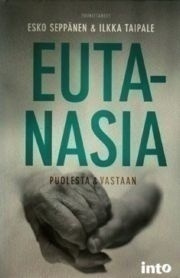 Seppänen, Taipale: Eutanasia - Puolesta & Vastaan