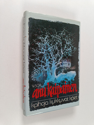 Anu Kaipainen : Kaihoja kukkuvat käet
