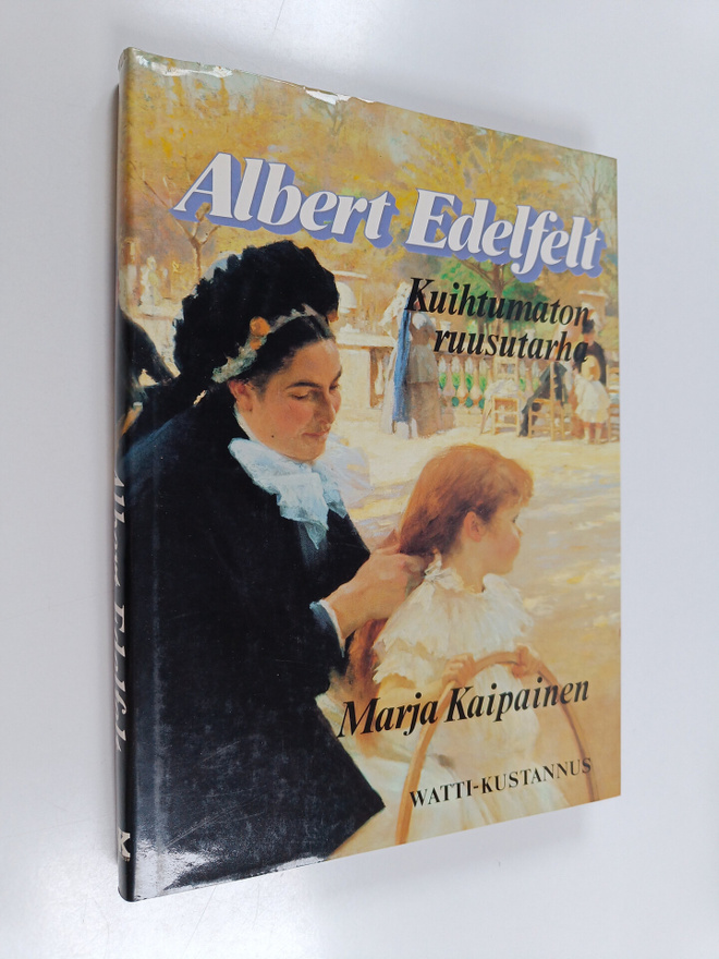 Marja Kaipainen : Albert Edelfelt : kuihtumaton ruusutarha
